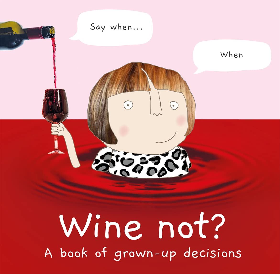Wine Not ?     A book of grown-up decisions